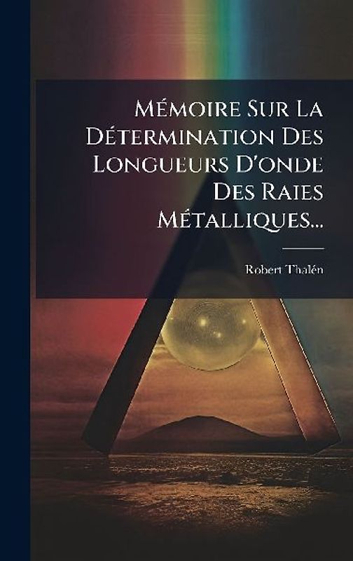 MÃ(c)moire Sur La DÃ(c)termination Des Longueurs D'onde Des Raies MÃ(c)talliques...