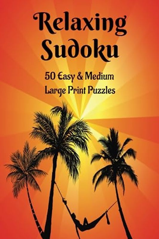 Relaxing Sudoku: 50 Easy & Medium Large-Print Puzzles with Answers in the Back