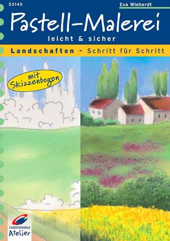 Pastell-Malerei leicht und sicher. Landschaften Schritt für Schritt. Mit Skizzenbogen