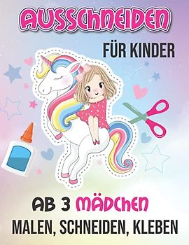 Ausschneiden für Kinder ab 3 Mädchen: Malen, Schneiden, Kleben I Bastelbuch Ab 3 Jahre Für Kinder I Schneiden lernen mit dem Scherenführerschein