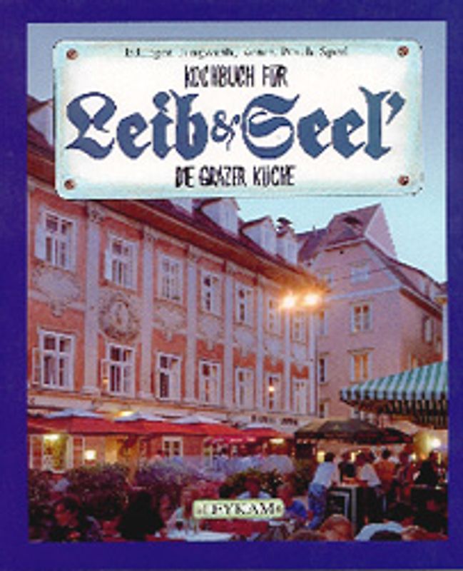 Kochbuch für Leib & Seel' - Die Grazer Küche
