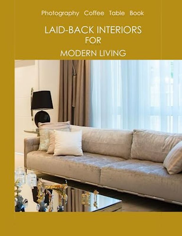 LAID-BACK INTERIORS FOR MODERN LIVING Photography Coffee Table Book: Laid-Back Interiors For Modern Living Photography Coffee Table Book: ... Gift for Girls and Women.June 19,2023.