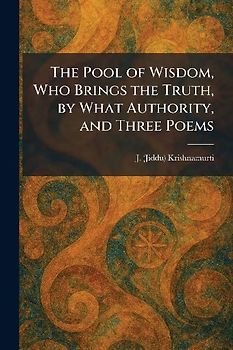 The Pool of Wisdom, Who Brings the Truth, by What Authority, and Three Poems