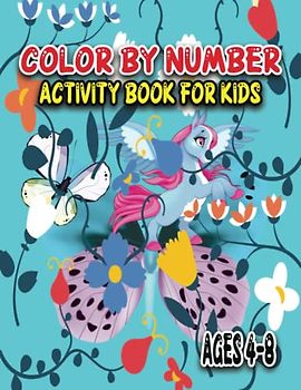 Color By Number Activity Book For Kids Ages 4-8: 50 cute images of animals, dinosaurs, unicorns, vehicles and more (Color by number for boys and girls) Gift For 4-8 Year Old Boys And Girls