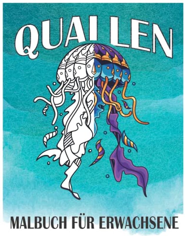 Quallen Malbuch für Erwachsene: Entspannende und erstaunliche Meer Unterwasser-Tiere Quallen Malbuch Design mit Stressabbau und Entspannung