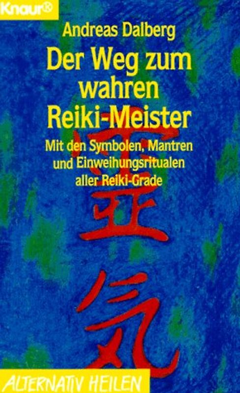 Der Weg zum wahren Reiki-Meister. Mit den Symbolen, Mantren und Einweihungsritualen aller Reiki-Grade