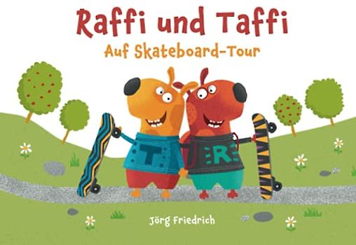 Raffi und Taffi – Auf Skateboard-Tour: Lustiges Freundschafts-Bilderbuch für Kinder von 3 bis 7 Jahren.