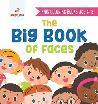Kids Coloring Books Age 4-8. The Big Book of Faces. Recognizing Diversity with One Cool Face at a Time. Colors, Shapes and Patterns for Kids