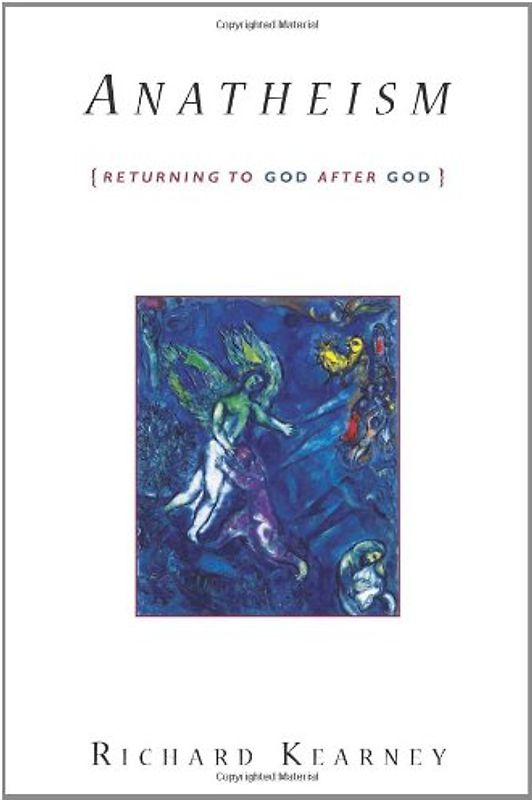 Anatheism: Returning to God After God (Insurrections: Critical Studies in Religion, Politics, and Culture) - Richard Kearney