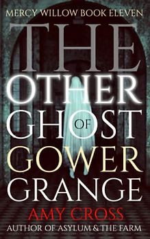 The Other Ghost of Gower Grange (Mercy Willow, Band 11)
