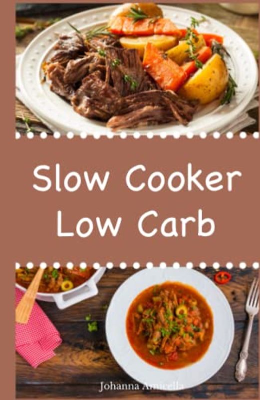 Slow Cooker Low Carb: Einfache und leckere Low Carb Rezepte für Ihren Slow Cooker, Crockpot und Schongarer