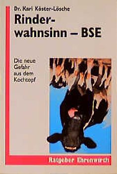 Rinderwahnsinn - BSE. Die neue Gefahr aus dem Kochtopf
