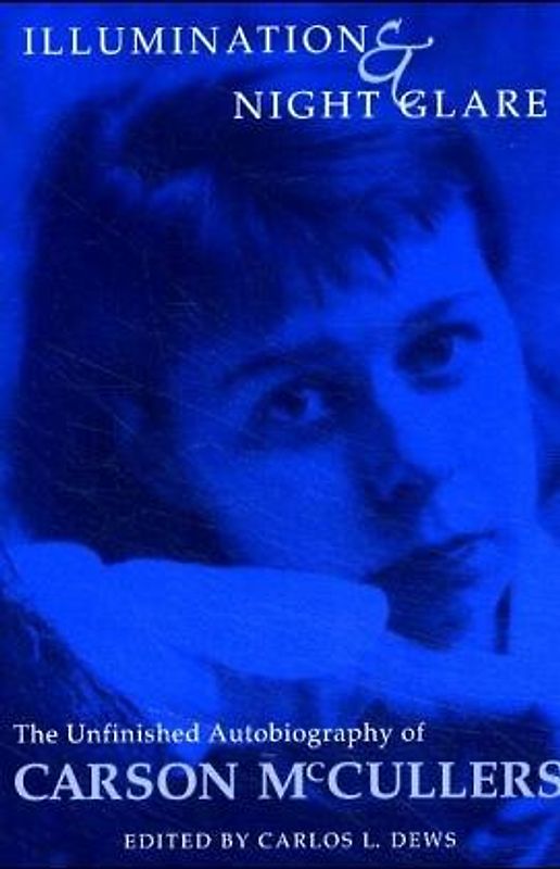 Illumination and Night Glare: The Unfinished Autobiography of Carson McCullers (Wisconsin Studies in Autobiography)