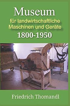 Museum für landwirtschaftliche Maschinen und Geräte 1800-1950