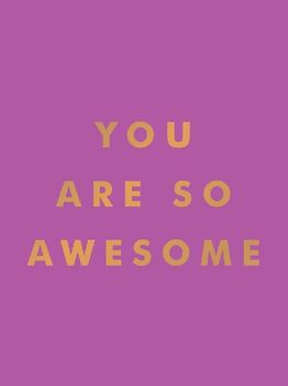 You Are So Awesome