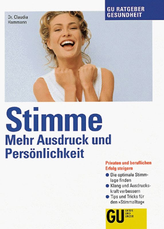 Stimme - Mehr Ausdruck und Persönlichkeit. Privaten und beruflichen Erfolg steigern. Die optimale Stimmlage finden. Klang und Ausdruckskraft verbessern. Tips und Tricks für den "Stimmalltag"