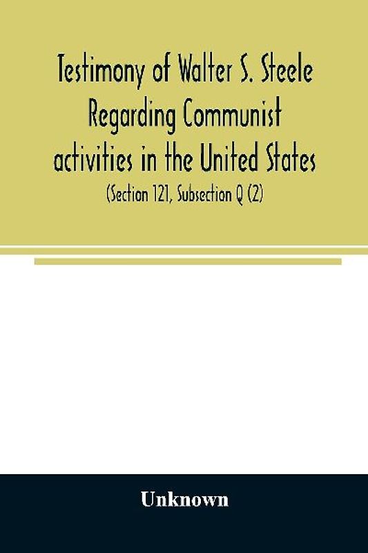 Testimony of Walter S. Steele regarding Communist activities in the United States. Hearings before the Committee on Un-American Activities, House of Representatives, Eightieth Congress, first session, on H. R. 1884 and H. R. 2122, bills to curb or outlaw