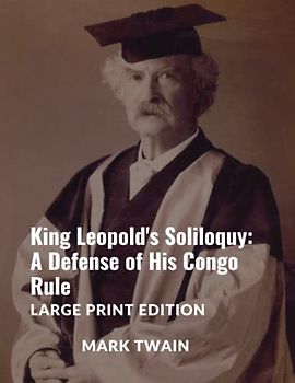 King Leopold's Soliloquy: A Defense of His Congo Rule: Large Print Edition