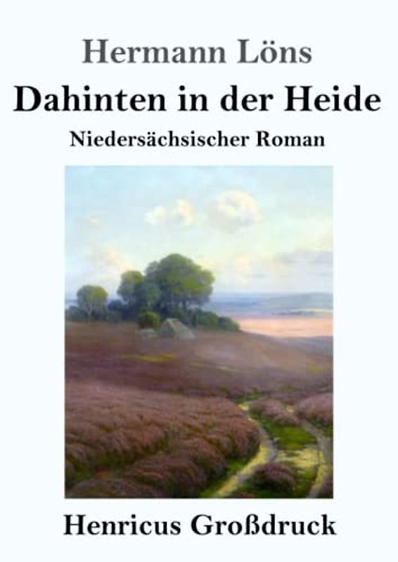 Dahinten in der Heide (Großdruck): Niedersächsischer Roman