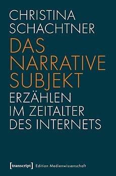 Das narrative Subjekt – Erzählen im Zeitalter des Internets