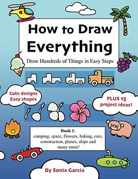 How to Draw Everything: Draw Hundreds of Things in Easy Steps