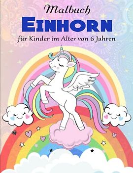 Einhorn Malbuch für Kinder im Alter von 6 Jahren - Kreativität Entfalten: Mit tollen Effekten | Geeignet Für Alle Stiftarten
