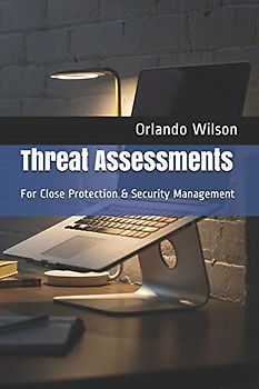 Threat Assessments: For Close Protection & Security Management (Close Protection / Bodyguard Business, Band 3)