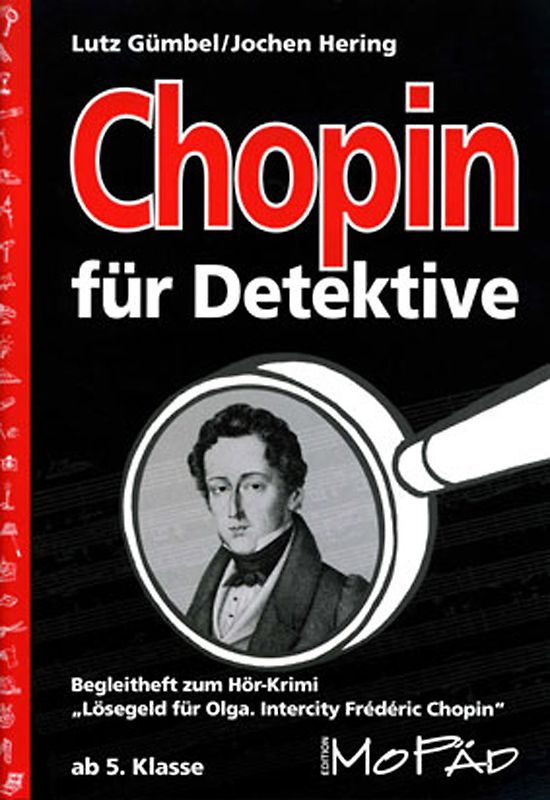 Chopin für Detektive. Begleitheft zum Hör-Krimi "Lösegeld für Olga" (5. und 6. Klasse)
