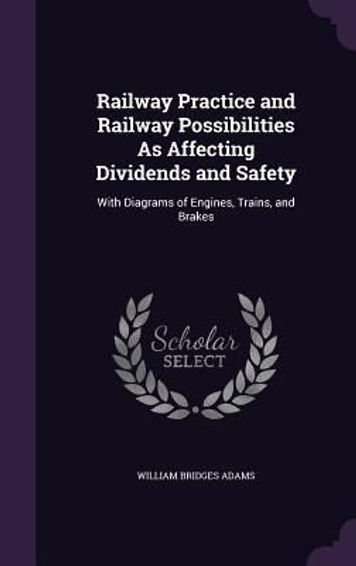 Railway Practice and Railway Possibilities As Affecting Dividends and Safety