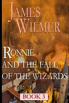 Ronnie and the fall of the wizards: Ronnie book 3