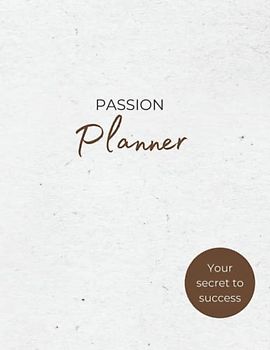 Passion Planner: Undated daily productivity organiser that helps you to achieve your goals and increase your happiness. Get stuff done and live a life ... through your passion! Perfect wellbeing gift.