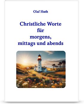 Christliche Worte für morgens, mittags und abends