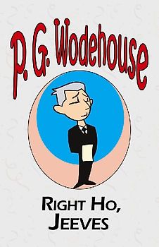 Right Ho, Jeeves - From the Manor Wodehouse Collection, a selection from the early works of P. G. Wodehouse