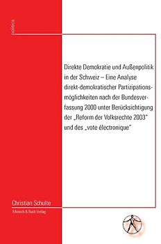 Direkte Demokratie und Aussenpolitik in der Schweiz – Eine Analyse direkt-demokratischer Partizipationsmöglichkeiten nach der Bundesverfassung 2000 unter Berücksichtigung der „Reform der Volksrechte 2003“ und des „vote électronique“