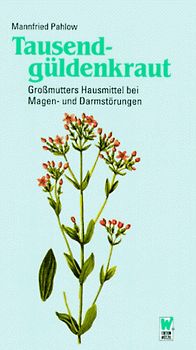 Tausendgüldenkraut. Ratschläge aus Grossmutters Hausapotheke bei Magen- und Darmstörungen