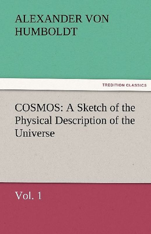 COSMOS: A Sketch of the Physical Description of the Universe, Vol. 1