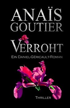 Verroht. Ein Daniel-Géricault-Roman: Romantic Thriller (Géricault-Reihe 2)