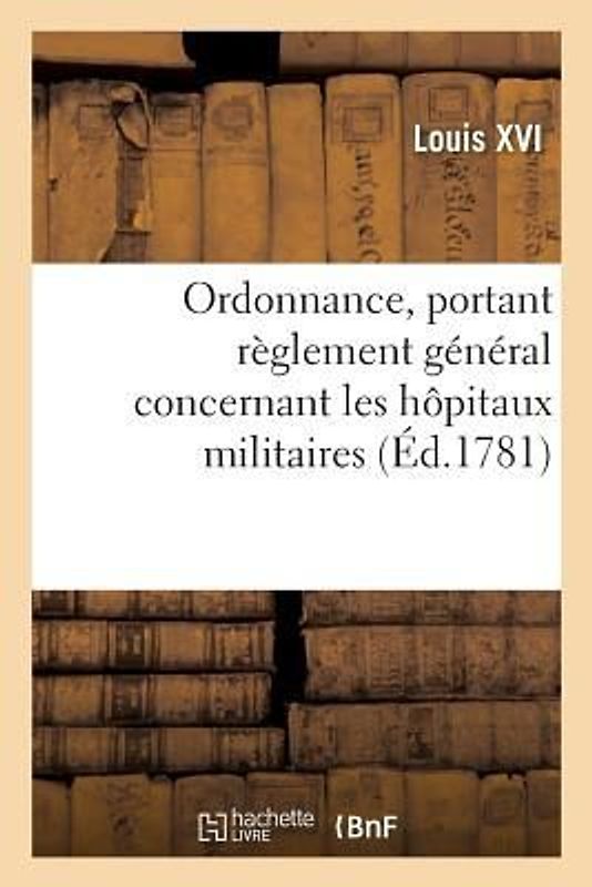 Ordonnance, Portant Règlement Général Concernant Les Hôpitaux Militaires