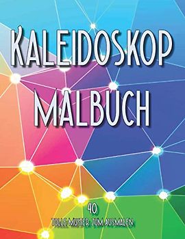 Kaleidoskop Malbuch: 40 tolle Muster zum ausmalen