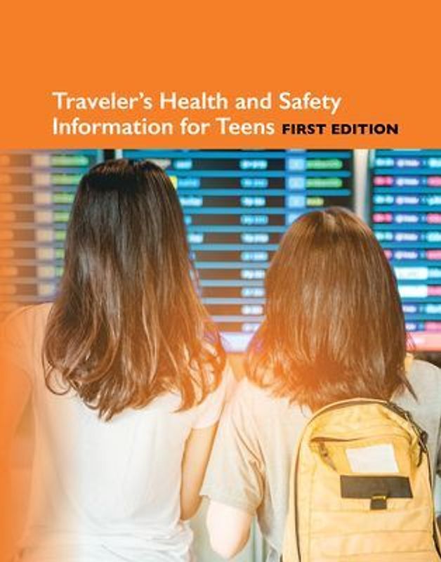 Traveler's Health Information for Teens, 1st Edition