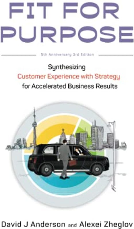 Fit for Purpose 5th Anniversary Edition: Synthesizing Customer Experience with Strategy for Accelerated Business Results
