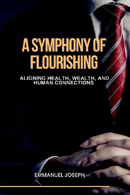 A Symphony of Flourishing, Aligning Health, Wealth, and Human Connections
