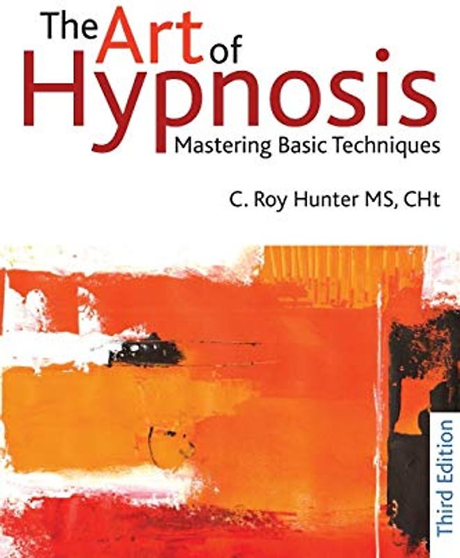 The Art of Hypnosis - Third edition: Mastering Basic Techniques