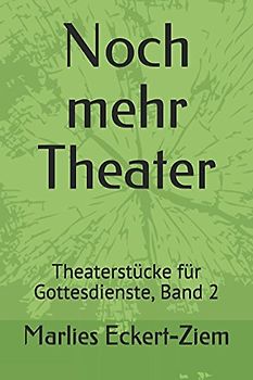 Noch mehr Theater: Theaterstücke für Gottesdienste, Band 2
