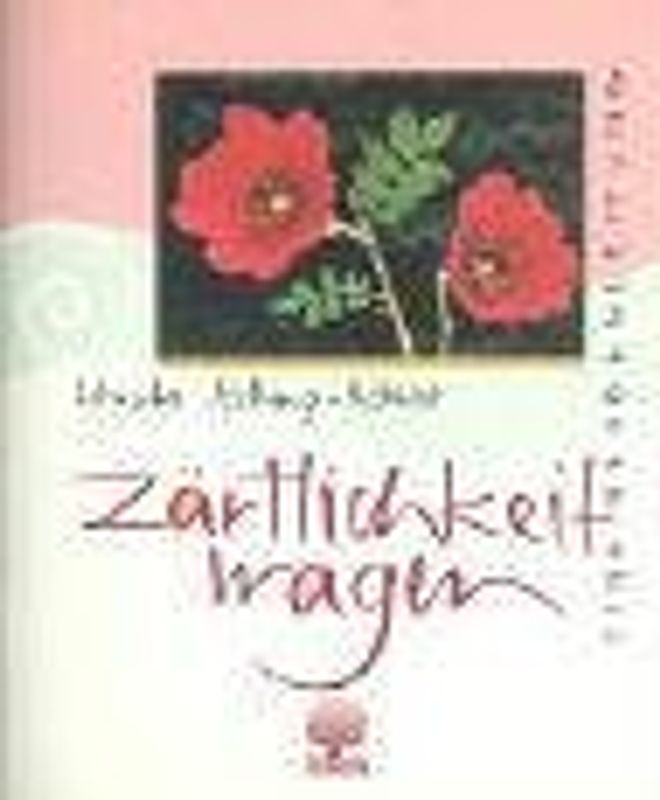 Zärtlichkeit wagen. Eine Wegbegleitung