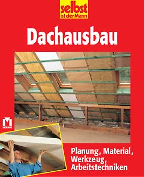 Dachausbau. Planung, Material, Werkzeug, Arbeitstechniken