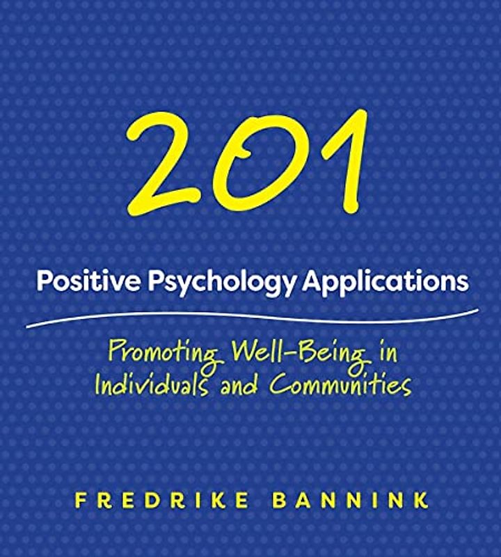 201 POSITIVE PSYCHOLOGY APPLIC: Promoting Well-Being in Individuals and Communities