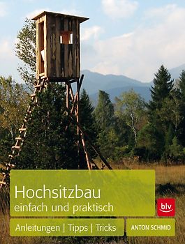 Hochsitzbau einfach und praktisch