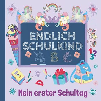 Mein erster Schultag: Buntes Erinnerungsalbum an meine Einschulung, Gästebuch für die Einschulungsfeier zum Schulanfang für Mädchen, Geschenk für die Schultüte - Einhorn
