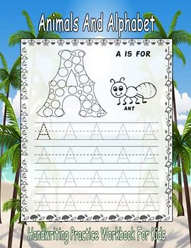 Animals And Alphabet Handwriting Practice Workbook For Kids: Preschool writing Workbook with Sight words for Pre K, Kindergarten and Kids Ages 3-5